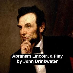 Abraham Lincoln: A Play